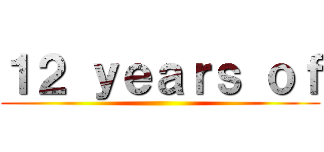 １２ ｙｅａｒｓ ｏｆ ()