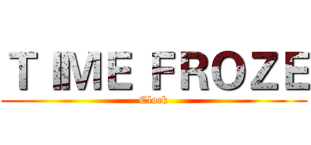 ＴＩＭＥ ＦＲＯＺＥ (Clock)