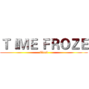 ＴＩＭＥ ＦＲＯＺＥ (Clock)