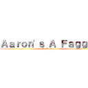 Ａａｒｏｎ'ｓ Ａ Ｆａｇｇｏｔ (By Bonjamon)