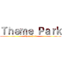 Ｔｈｅｍｅ Ｐａｒｋ (Theme Park)