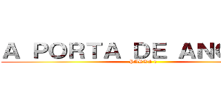 Ａ ＰＯＲＴＡ ＤＥ ＡＮＧＯＬＡ (PARTE 1)