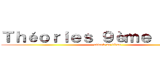 Ｔｈéｏｒｉｅｓ ９èｍｅ Ｔｉｔａｎ (attack on titan)