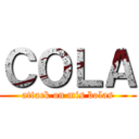 ＣＯＬＡ (attack on mis bolas)