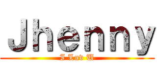 Ｊｈｅｎｎｙ (I Luv U)