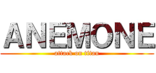 ＡＮＥＭＯＮＥ (attack on titan)