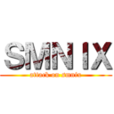 ＳＭＮＩＸ (attack on smnix)
