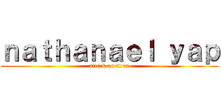 ｎａｔｈａｎａｅｌ ｙａｐ (attack on titan)