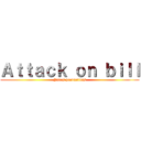 Ａｔｔａｃｋ ｏｎ ｂｉｌｌ (Panos productions)