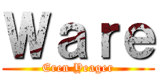 Ｗａｒｅ (Eren Yeager)