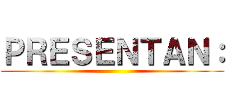 ＰＲＥＳＥＮＴＡＮ： ()