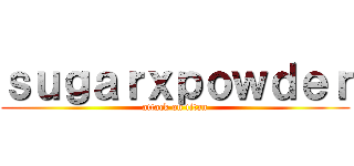 ｓｕｇａｒｘｐｏｗｄｅｒ (attack on titan)