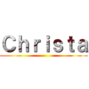 Ｃｈｒｉｓｔａ ()