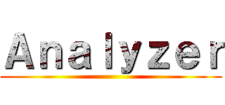 Ａｎａｌｙｚｅｒ ()