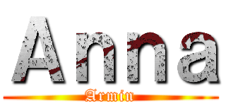 Ａｎｎａ (Armin)