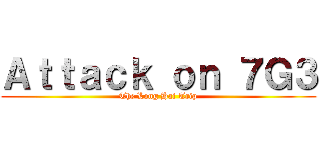 Ａｔｔａｃｋ ｏｎ ７Ｇ３ (The Long Hai Trip)