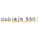 ｄｏｂｌａｊｅ ｓｏｎ： ()