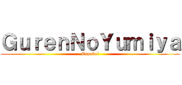 ＧｕｒｅｎＮｏＹｕｍｉｙａ (Español)