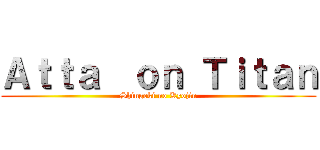 Ａｔｔａ  ｏｎ Ｔｉｔａｎ (Shingeki no Kyojin)