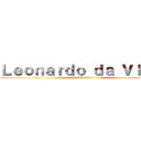 Ｌｅｏｎａｒｄｏ ｄａ Ｖｉｎｃｉ (レオナルド•ダ•ヴィンチ展)