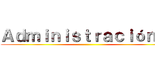 Ａｄｍｉｎｉｓｔｒａｃｉóｎ ２ ()