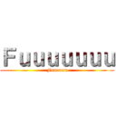 Ｆｕｕｕｕｕｕｕ (Fuuuuuu)