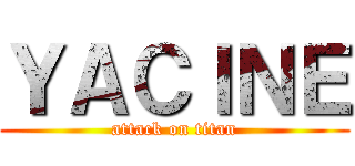 ＹＡＣＩＮＥ (attack on titan)