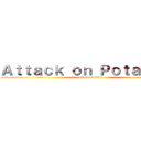 Ａｔｔａｃｋ ｏｎ Ｐｏｔａｔｏｅｓ (attack on titan)