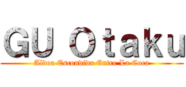 ＧＵ Ｏｔａｋｕ (Aldea Escondida Entre La Coca)