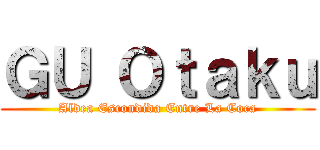 ＧＵ Ｏｔａｋｕ (Aldea Escondida Entre La Coca)