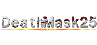 ＤｅａｔｈＭａｓｋ２５ (attack on titan)