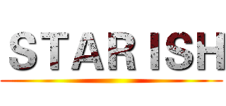 ＳＴＡＲＩＳＨ ()