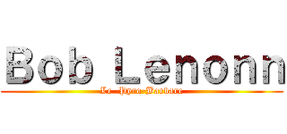 Ｂｏｂ Ｌｅｎｏｎｎ (Le  Pyro-Barbare)