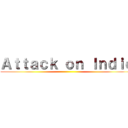 Ａｔｔａｃｋ ｏｎ Ｉｎｄｉｅ ()