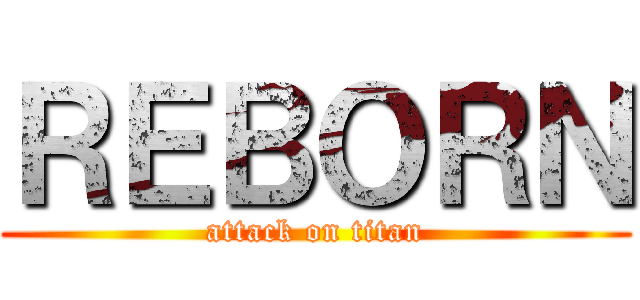 ＲＥＢＯＲＮ (attack on titan)