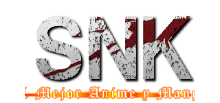 ＳＮＫ (EL Mejor Anime y Manga)