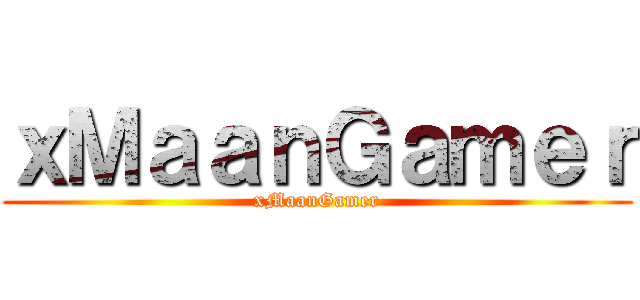 ｘＭａａｎＧａｍｅｒ (xMaanGamer)