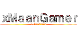 ｘＭａａｎＧａｍｅｒ (xMaanGamer)