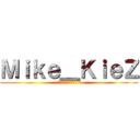 Ｍｉｋｅ＿ＫｉｅＺ (ยินดีต้อนรับ)