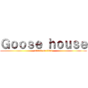 Ｇｏｏｓｅ ｈｏｕｓｅ (attack on titan)