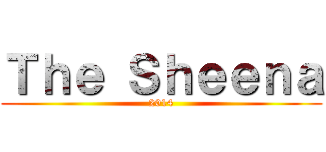 Ｔｈｅ Ｓｈｅｅｎａ (2014)