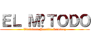 ＥＬ ＭÉＴＯＤＯ (Viridiana Peralta Ramírez)