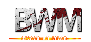 ＢＷＭ (attack on titan)
