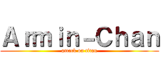 Ａｒｍｉｎ－Ｃｈａｎ (attack on titan)