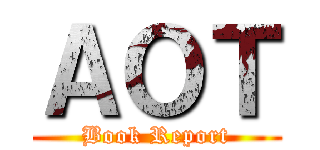 ＡＯＴ (Book Report)