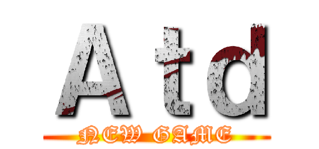 Ａｔｄ (NEW GAME)