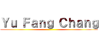 Ｙｕ Ｆａｎｇ Ｃｈａｎｇ ()