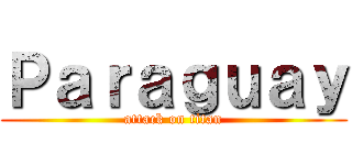 Ｐａｒａｇｕａｙ (attack on titan)