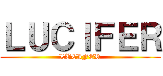 ＬＵＣＩＦＥＲ (LUCIFER)