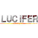 ＬＵＣＩＦＥＲ (LUCIFER)